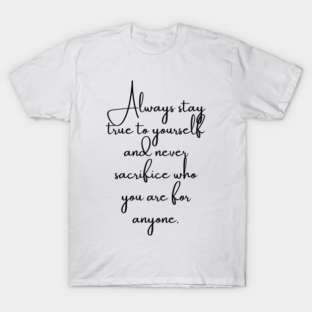 Always Stay True to Yourself... T-Shirt by GMAT